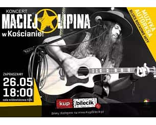 Bilety na koncert Maciej Lipina - Koncert Macieja Lipiny w Kościanie - 26-05-2024