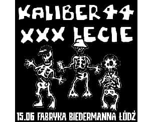 Bilety na koncert KALIBER 44 XXX-LECIE TOUR | ŁÓDŹ - 15-06-2024