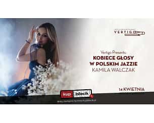 Bilety na koncert Vertigo Presents - Kobiece Głosy w Polskim Jazzie - Kamila Walczak we Wrocławiu - 14-04-2024