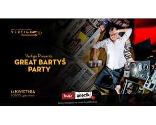Bilety na koncert Vertigo Presents - Great Bartyś Party we Wrocławiu - 13-04-2024