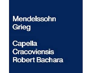 Bilety na koncert Mendelssohn Grieg Capella Cracoviensis Robert Bachara w Krakowie - 09-05-2024