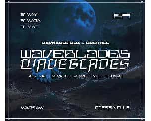 Bilety na koncert Waveblades: Barnacle Boi - Brothel - ÆSTRAL - Enjoii - Pexøt - Nevaeh - yell. - SHXPE w Warszawie - 31-05-2024