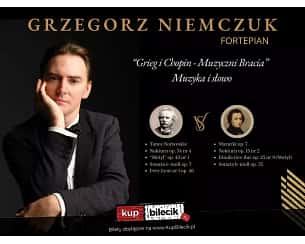 Bilety na koncert Grieg i Chopin - Muzyczni Bracia - Koncert fortepianowy - muzyka i słowo - Grzegorz Niemczuk w Warszawie - 29-06-2024