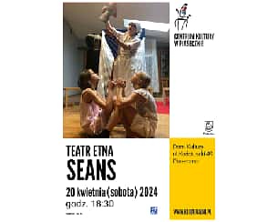 Bilety na spektakl TEATR ETNA. SEANS - Piaseczno - 20-04-2024
