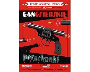 Bilety na spektakl "Gangsterskie porachunki" - Teatr Komedii Impro - Warszawa - 13-05-2024