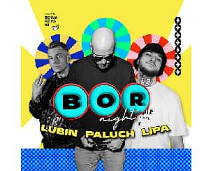 Bilety na koncert BOR NIGHT 音乐 PALUCH | LUBIN | LIPA w Poznaniu - 21-06-2024