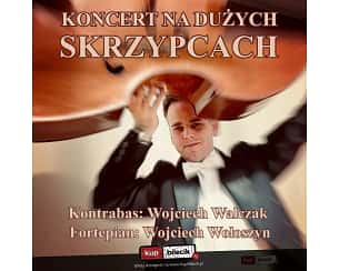 Bilety na koncert na dużych skrzypcach - Wojciech Walczak, Wojciech Wołoszyn w Pabianicach - 27-04-2024