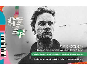Bilety na koncert PIANOHOOLIGAN - PREMIERA "CRITIQUE OF SWING IN TWO PARTS" w Warszawie - 25-04-2024