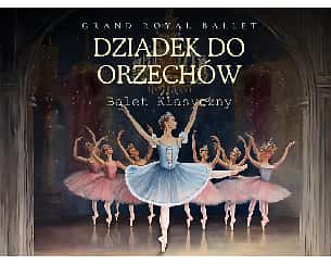 Bilety na koncert Grand Royal Ballet - Dziadek do orzechów w Nysie - 05-12-2024
