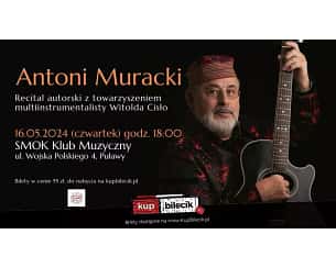 Bilety na koncert Antoni Muracki - Recital autorski Antoniego Murackiego w Puławach - 16-05-2024