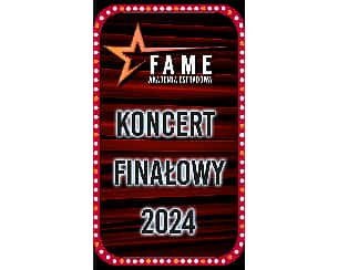 Bilety na koncert FAME Akademia Estradowa - Koncert Finałowy 2024 w Warszawie - 16-06-2024