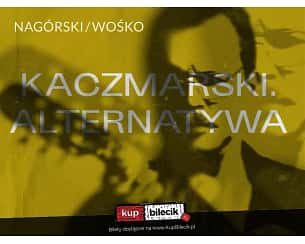 Bilety na koncert Kaczmarski. Alternatywa - Nagórski / Wośko - Kaczmarski. Alternatywa w Poznaniu - 27-10-2024