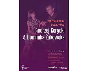 Bilety na koncert Andrzej Korycki i Dominika Żukowska w DOK Ursynów w Warszawie - 22-05-2024