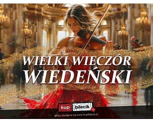 Bilety na koncert Wielki Wieczór Wiedeński - Orkiestra, Soliści, Balet. Atmosfera Wiedeńskiego Balu w sercu Twojego miasta! w Lublinie - 29-06-2024