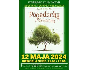 Bilety na koncert Spektakl dla dzieci "Pogaduchy z drzewem" w wykonaniu Teatru BAJKI AGI w Raszynie - 12-05-2024