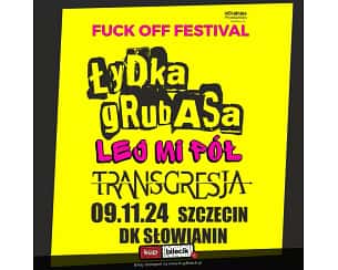 Bilety na FUCK OFF FESTIVAL - Łydka Grubasa, Lej Mi Pół, Transgresja!