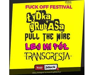 Bilety na FUCK OFF FESTIVAL - Łydka Grubasa, Lej Mi Pół, Transgresja, Pull The Wire