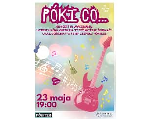 Bilety na kabaret Póki co...: koncert w wykonaniu uczestników kursu pn. Ty też możesz śpiewać! oraz zespołu PÖKITZØ w Warszawie - 23-05-2024