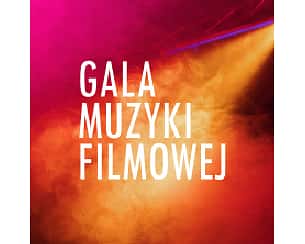 Bilety na koncert GALA MUZYKI FILMOWEJ w Katowicach - 19-10-2024