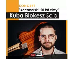 Bilety na koncert Kuba Blokesz - Koncert "Kaczmarski. 20 lat ciszy" - Kuba Blokesz Solo w Sandomierzu - 24-05-2024