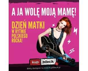 Bilety na koncert A ja wolę moją mamę - Dzień Matki w rytmie polskiego rocka! we Wrocławiu - 26-05-2024