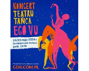 Bilety na koncert Teatru Tańca EGO VU 2024 w Gryfinie - 25-05-2024