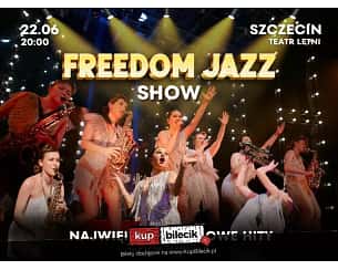 Bilety na koncert Freedom Jazz Show - Variete-Show "Freedom Jazz" w Szczecinie - 22-06-2024