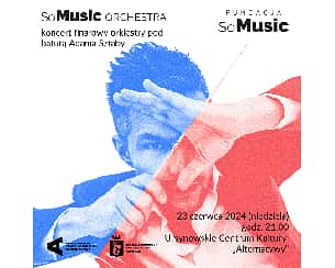 Bilety na koncert SoMusic Orchestra | koncert finałowy orkiestry pod batutą Adama Sztaby w Warszawie - 23-06-2024