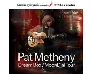 Bilety na koncert Marcin Kydryński prezentuje SIESTA w drodze: Pat Metheny Dream Box Tour w Katowicach - 07-10-2024