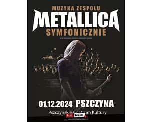 Bilety na koncert Muzyka zespołu Metallica symfonicznie w Pszczynie - 01-12-2024