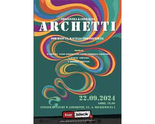 Bilety na koncert Orkiestry Kameralnej Archetti w Jaworznie - 22-09-2024