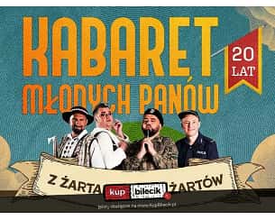 Bilety na kabaret Młodych Panów - Z żartami nie ma żartów - 20-lecie w Lidzbarku Warmińskim - 11-04-2025 Bilety na kabaret Młodych Panów - Z żartami nie ma żartów - 20-lecie w Lidzbarku Warmińskim - 11-04-2025