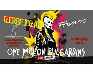 Bilety na koncert One Milion Bulgarians | Franca | Izerbejdżan - Koncert zagrają: One Million Bulgarians, Franca z Wrocławia i Izerbejdżan z Gór Izerskich w Sosnowcu - 22-11-2024