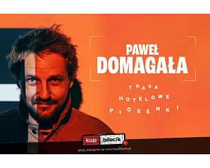 Bilety na koncert Paweł Domagała - "Hotelowe piosenki" - koncert w Cavatina Hall w Bielsku-Białej - 26-04-2025 Bilety na koncert Paweł Domagała - "Hotelowe piosenki" - koncert w Cavatina Hall w Bielsku-Białej - 26-04-2025