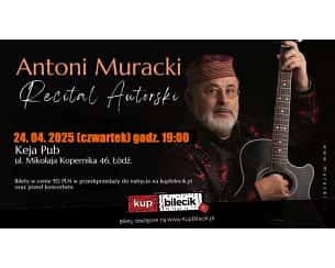 Bilety na koncert Antoni Muracki - Recital autorski Antoniego Murackiego w Łodzi - 24-04-2025 Bilety na koncert Antoni Muracki - Recital autorski Antoniego Murackiego w Łodzi - 24-04-2025