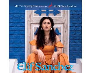 Bilety na koncert SIESTA w drodze : Elif Sanchez w Ełku - 04-04-2025