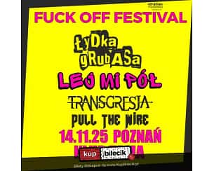 FUCK OFF FESTIVAL - Łydka Grubasa, Lej Mi P&oacute;ł, Transgresja, Pull The Wire