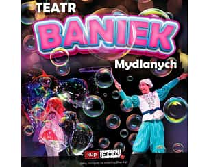 Bilety na spektakl Teatr Baniek Mydlanych "Tajemnica Bańki Szczęścia" - Poznań - 19-05-2025
