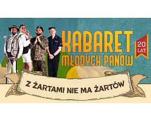 Bilety na koncert Kabaret Młodych Panów - Z Żartami Nie Ma Żartów - 20-lecie - KABARET MŁODYCH PANÓW - Z ŻARTAMI NIE MA ŻARTÓW - 20 LECIE w Żywcu - 08-06-2025 Bilety na koncert Kabaret Młodych Panów - Z Żartami Nie Ma Żartów - 20-lecie - KABARET MŁODYCH PANÓW - Z ŻARTAMI NIE MA ŻARTÓW - 20 LECIE w Żywcu - 08-06-2025