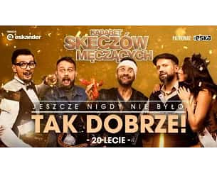 Bilety na koncert Kabaret Skeczów Męczących "Jeszcze nigdy nie było tak dobrze - 20-lecie Kabaretu" w Wyszkowie - 16-02-2025