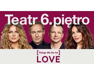 Bilety na spektakl [Things We Do for] LOVE  - [...]LOVE - Warszawa - 29-06-2025