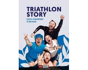 Bilety na spektakl Triathlon Story - Chłopaki z Żelaza - Płock - 26-04-2025 Bilety na spektakl Triathlon Story - Chłopaki z Żelaza - Płock - 26-04-2025