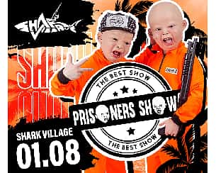 Bilety na koncert Prisoners Show w Shark Village! w Okunince - 01-08-2025 Bilety na koncert Prisoners Show w Shark Village! w Okunince - 01-08-2025