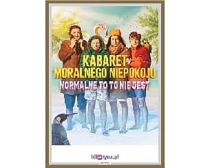 Bilety na kabaret Moralnego Niepokoju - Normalne to to nie jest w Zawierciu - 22-02-2025