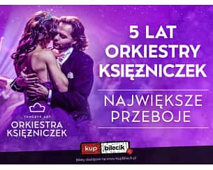 Bilety na koncert ORKIESTRA KSIĘŻNICZEK - NAJWIĘKSZE PRZEBOJE - TRASA JUBILEUSZOWA (5-LECIE) w Bydgoszczy - 27-04-2025 Bilety na koncert ORKIESTRA KSIĘŻNICZEK - NAJWIĘKSZE PRZEBOJE - TRASA JUBILEUSZOWA (5-LECIE) w Bydgoszczy - 27-04-2025