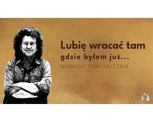 Wodecki symfonicznie - Lubię wracać tam gdzie byłem już... Wodecki symfonicznie - Lubię wracać tam gdzie byłem już...
