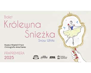 Balet Królewna Śnieżka - familijny spektakl baletowy Balet Królewna Śnieżka - familijny spektakl baletowy