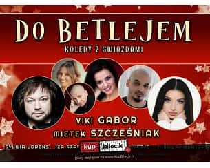 Bilety na koncert "DO BETLEJEM" - Kolędy z Gwiazdami - Viki Gabor, Mietek Szcześniak, Iza Szafrańska, Sylwia Lorens, Damian Ukeje, orkiestra Filharmonii Futura i ponad 300 dzieci-chórzystów w przepięknych pastorałkach autorstwa Mikołaja Blajdy w Krakowie - 04-01-2025