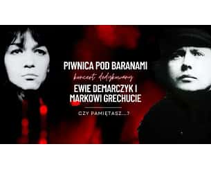 Bilety na koncert Czy pamiętasz? - koncert dedykowany Ewie Demarczyk i Markowi Grechucie w wykonaniu Piwnicy pod Baranami - „Czy pamiętasz?” - koncert dedykowany Ewie Demarczyk i Markowi Grechucie w wykonaniu Piwnicy pod Baranami w Gdańsku - 10-02-2025