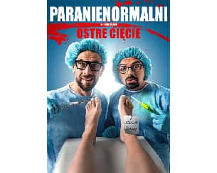 Bilety na kabaret Paranienormalni - w nowym programie „Ostre Cięcie” w Pile - 25-05-2025 Bilety na kabaret Paranienormalni - w nowym programie „Ostre Cięcie” w Pile - 25-05-2025